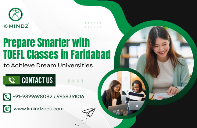 Prepare Smarter with TOEFL Classes in Faridabad to Achieve Dream Universities
